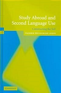 Study Abroad and Second Language Use : Constructing the Self (Hardcover)