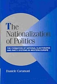 The Nationalization of Politics : The Formation of National Electorates and Party Systems in Western Europe (Hardcover)