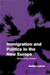 Immigration and Politics in the New Europe : Reinventing Borders (Hardcover)