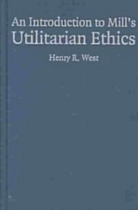 An Introduction to Mills Utilitarian Ethics (Hardcover)