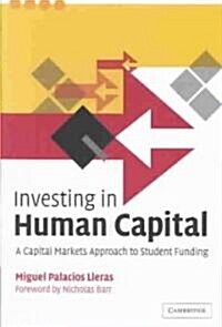 Investing in Human Capital : A Capital Markets Approach to Student Funding (Hardcover)