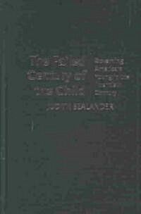 The Failed Century of the Child : Governing Americas Young in the Twentieth Century (Hardcover)