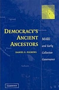 Democracys Ancient Ancestors : Mari and Early Collective Governance (Hardcover)