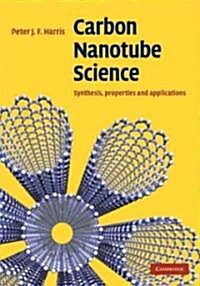 Carbon Nanotube Science : Synthesis, Properties and Applications (Hardcover)