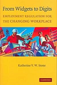 From Widgets to Digits : Employment Regulation for the Changing Workplace (Hardcover)