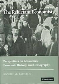 The Reluctant Economist : Perspectives on Economics, Economic History, and Demography (Hardcover)