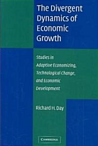 The Divergent Dynamics of Economic Growth : Studies in Adaptive Economizing, Technological Change, and Economic Development (Hardcover)