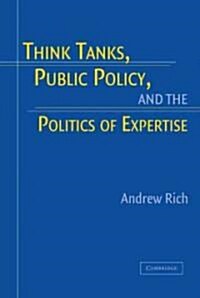 Think Tanks, Public Policy, and the Politics of Expertise (Hardcover)