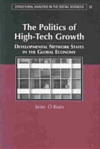 The Politics of High Tech Growth : Developmental Network States in the Global Economy (Hardcover)