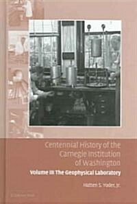 Centennial History of the Carnegie Institution of Washington: Volume 3, The Geophysical Laboratory (Hardcover)