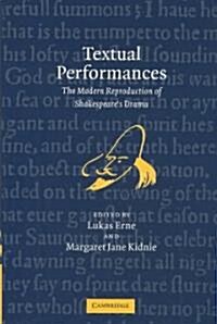 Textual Performances : The Modern Reproduction of Shakespeares Drama (Hardcover)