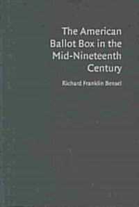 The American Ballot Box in the Mid-Nineteenth Century (Hardcover)