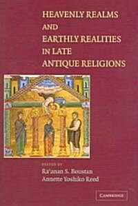 Heavenly Realms and Earthly Realities in Late Antique Religions (Hardcover)