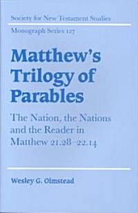 Matthews Trilogy of Parables : The Nation, the Nations and the Reader in Matthew 21:28-22:14 (Hardcover)