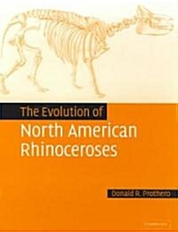 The Evolution of North American Rhinoceroses (Hardcover)