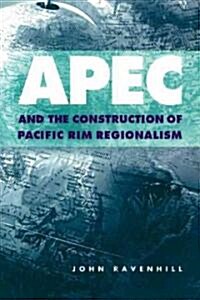 APEC and the Construction of Pacific Rim Regionalism (Paperback)