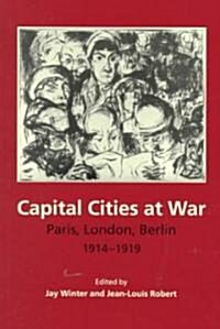 Capital Cities at War : Paris, London, Berlin 1914–1919 (Paperback)