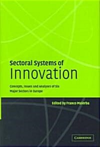 Sectoral Systems of Innovation : Concepts, Issues and Analyses of Six Major Sectors in Europe (Hardcover)