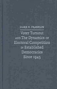 Voter Turnout and the Dynamics of Electoral Competition in Established Democracies Since 1945 (Hardcover)