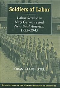 Soldiers of Labor : Labor Service in Nazi Germany and New Deal America, 1933-1945 (Hardcover)