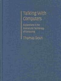 Talking with Computers : Explorations in the Science and Technology of Computing (Hardcover)