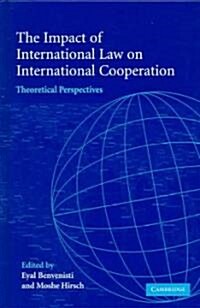 The Impact of International Law on International Cooperation : Theoretical Perspectives (Hardcover)