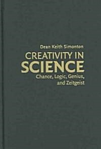 Creativity in Science : Chance, Logic, Genius, and Zeitgeist (Hardcover)