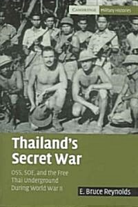 Thailands Secret War : OSS, SOE and the Free Thai Underground during World War II (Hardcover)