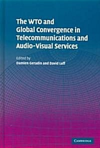 The Wto and Global Convergence in Telecommunications and Audio-Visual Services (Hardcover)