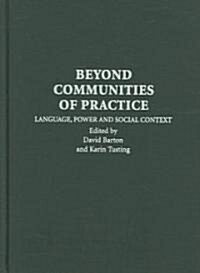 Beyond Communities of Practice : Language Power and Social Context (Hardcover)