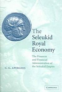 The Seleukid Royal Economy : The Finances and Financial Administration of the Seleukid Empire (Hardcover)