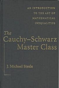The Cauchy-Schwarz Master Class : An Introduction to the Art of Mathematical Inequalities (Hardcover)