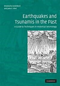 Earthquakes and Tsunamis in the Past : A Guide to Techniques in Historical Seismology (Hardcover)