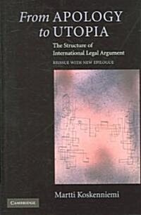 From Apology to Utopia : The Structure of International Legal Argument (Hardcover)