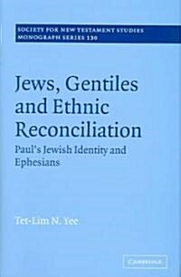 Jews, Gentiles and Ethnic Reconciliation : Pauls Jewish identity and Ephesians (Hardcover)
