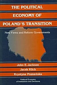 The Political Economy of Polands Transition : New Firms and Reform Governments (Hardcover)