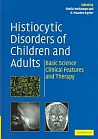 Histiocytic Disorders of Children and Adults : Basic Science, Clinical Features and Therapy (Hardcover)