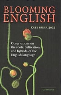 Blooming English : Observations on the Roots, Cultivation and Hybrids of the English Language (Hardcover)