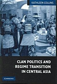 Clan Politics and Regime Transition in Central Asia (Hardcover)