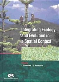 Integrating Ecology and Evolution in a Spatial Context : 14th Special Symposium of the British Ecological Society (Hardcover)