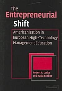 The Entrepreneurial Shift : Americanization in European High-Technology Management Education (Hardcover)