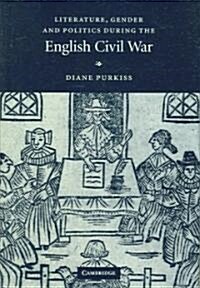 Literature, Gender and Politics During the English Civil War (Hardcover)