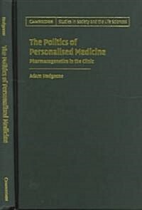 The Politics of Personalised Medicine : Pharmacogenetics in the Clinic (Hardcover)