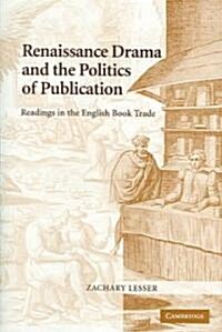 Renaissance Drama and the Politics of Publication : Readings in the English Book Trade (Hardcover)