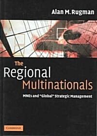 The Regional Multinationals : MNEs and Global Strategic Management (Hardcover)