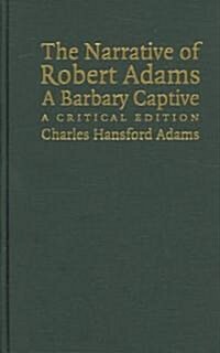 The Narrative of Robert Adams, A Barbary Captive : A Critical Edition (Hardcover)