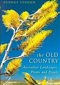 The Old Country : Australian Landscapes, Plants and People (Hardcover)