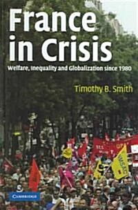 France in Crisis : Welfare, Inequality, and Globalization since 1980 (Hardcover)