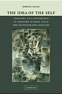 The Idea of the Self : Thought and Experience in Western Europe since the Seventeenth Century (Hardcover)