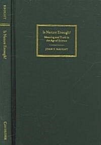 Is Nature Enough? : Meaning and Truth in the Age of Science (Hardcover)